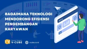 Bagaimana Teknologi Mendorong Efisiensi Pengembangan Karyawan