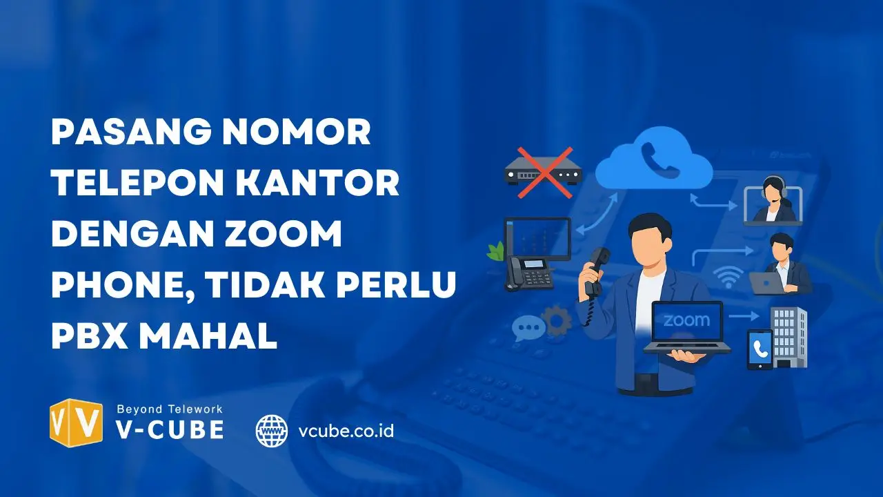 Pasang Nomor Telepon Kantor dengan Zoom Phone, Tidak Perlu PBX Mahal