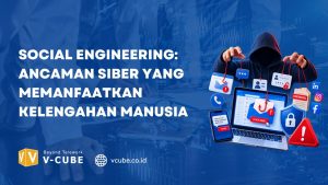 Social Engineering: Ancaman Siber yang Memanfaatkan Kelengahan Manusia