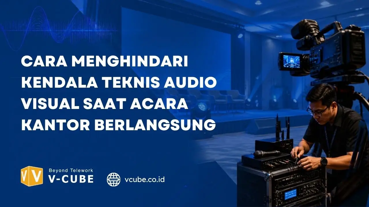 Cara Menghindari Kendala Teknis Audio Visual Saat Acara Kantor berlangsung